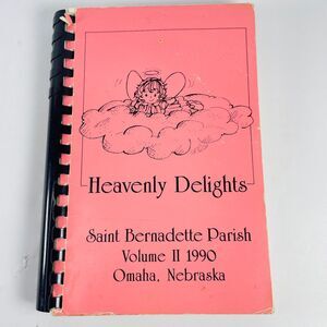 Heavenly Delights Saint Bernadette Parish Omaha 1990 Volume II Spiral Cookbook